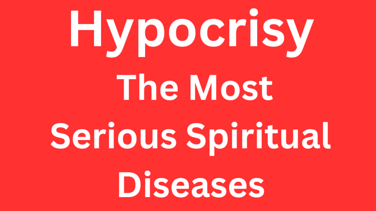 Hypocrisy: The Most Serious Spiritual Diseases