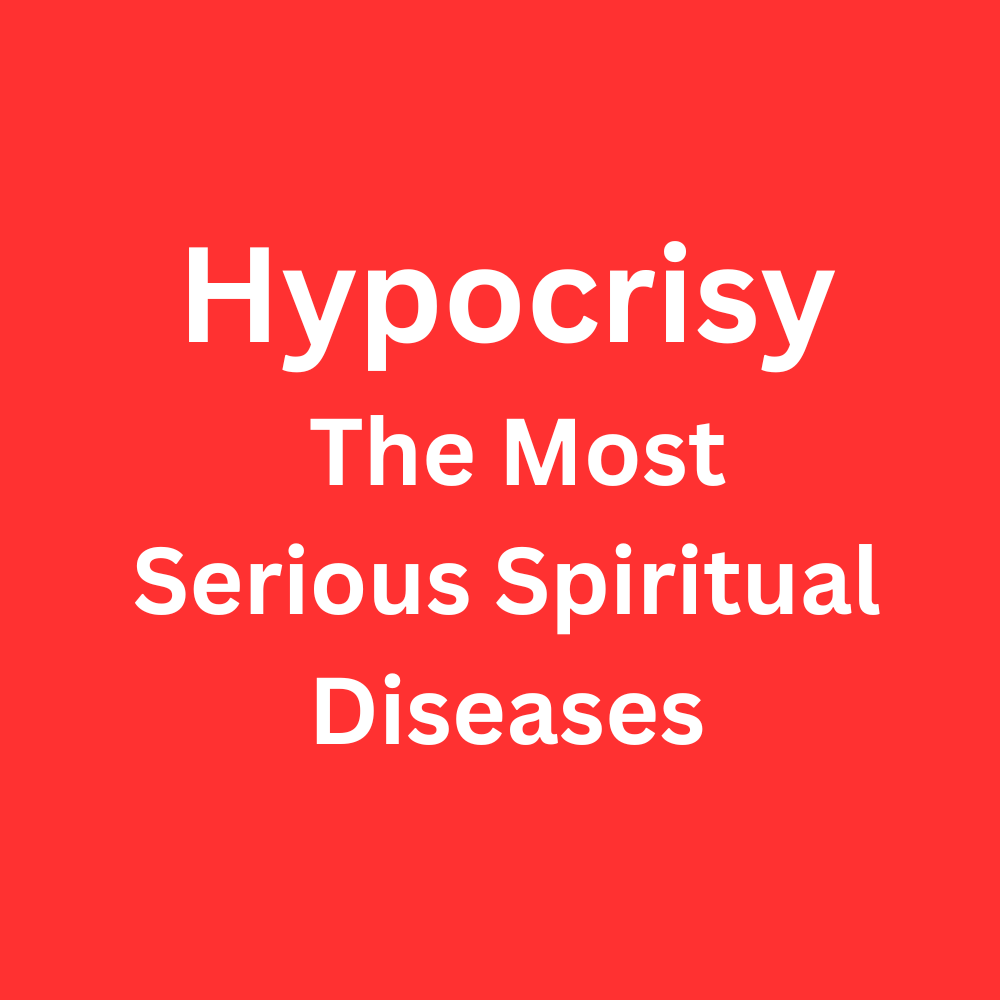 Hypocrisy: The Most Serious Spiritual Diseases