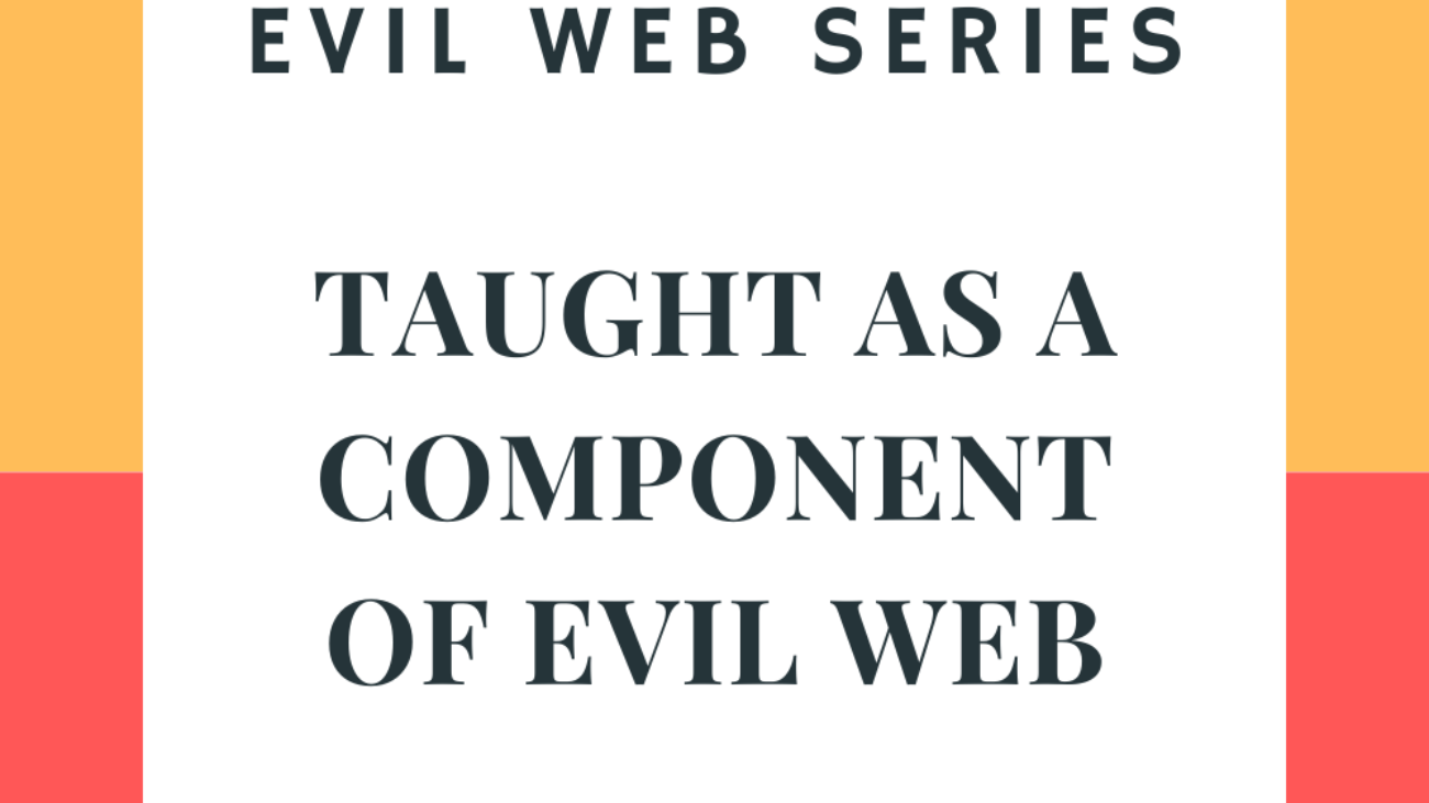 TAUGHT AS A COMPONENT OF EVIL WEB