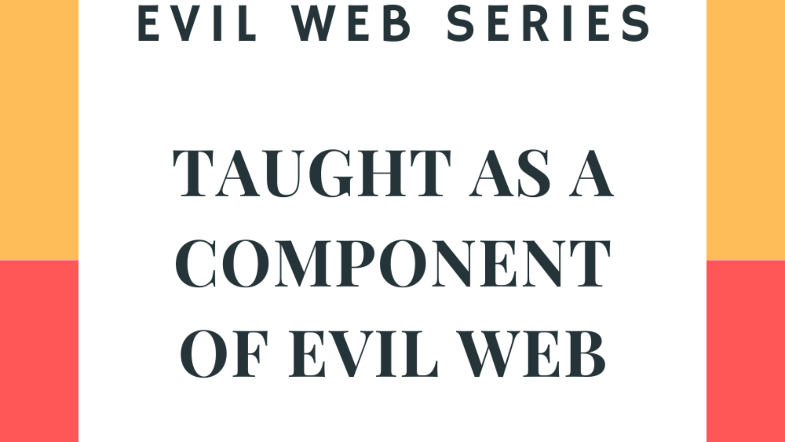 TAUGHT AS A COMPONENT OF EVIL WEB