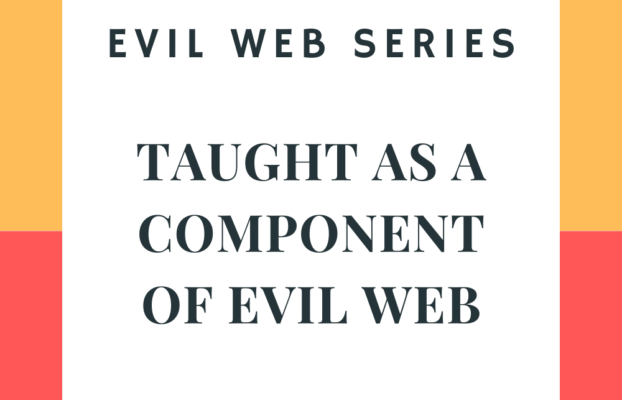 TAUGHT AS A COMPONENT OF EVIL WEB